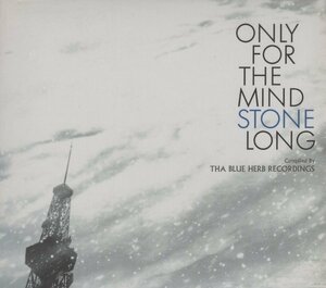 ◆ONLY FOR THE MIND STONE LONG ～THA BLUE HERB RECORDINGS～ / 2005.01.28 / オムニバス盤 / デジパック仕様 / TBHR-CD-011