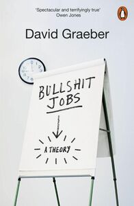 [A12124538]Bullshit Jobs: The Rise of Pointless Work and What We Can Do Abo