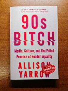 【サイン本】90s Bitch: Media, Culture, and the Failed Promise of Gender Equality ペーパーバック 英語版 Allison Yarrow (著)