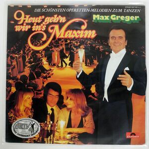 MAX GREGER/HEUT’ GEH’N WIR IN’S MAXIM - DIE SCHNSTEN OPERETTEN-MELDODIEN ZUM TANZEN/POLYDOR 8271571 LP