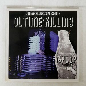 16 FLIP/OL TIME’ KILLIN3/DOGEAR RECORDS DERCD-054 CD □