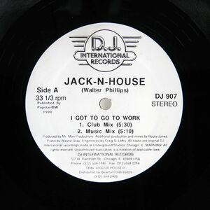 JACK N. HOUSE/I GOT TO GO TO WORK/D.J. INTERNATIONAL RECORDS DJ 907 12