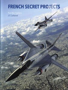 ☆★☆FRENCH SECRET PROJECTS Post War Fighter / フランス航空史秘密プロジェクト1 J-C Carbonel Crecy出版 洋書☆★☆