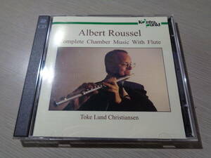 トーケ・ルンド・クリスティアンセン,TOKE LUND CHRISTIANSEN/ALBERT ROUSSEL:COMPLETE CHAMBER MUSIC WITH FLUTE(KONTRAPUNKT:32218/9 2CD