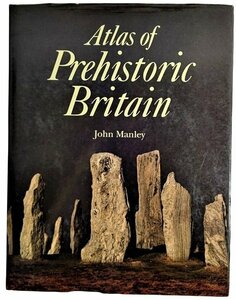 Atlas of Prehistoric Britain/John Manley/Phaidon Oxford