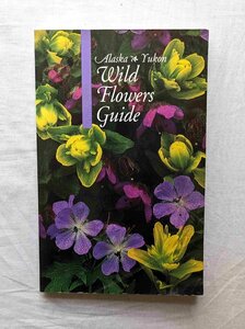  Alaska * Yukon . raw. flower * plant foreign book The Alaska-Yukon Wild Flowers Guidebotanika lure to