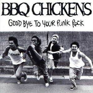 [国内盤CD] BBQ CHICKENS/GOOD BYE TO YOUR PUNK ROCK