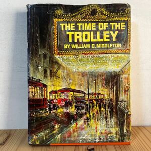 ■[ The TIME OF THE TROLLEY トロリー 歴史 洋書 鉄道 電鉄 英語 外国 車両 資料 電車