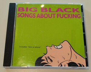 BIG BLACK SONGS ABOUT FUCKING 廃盤輸入盤中古CD ビッグ・ブラック ソングス・アバウト・ファッキング steve albini スティーヴ・アルビニ