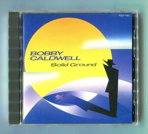 BOBBY CALDWELL ボビー・コールドウェル - SOLID GROUND ソリッド・グラウンド 廃盤 AOR 名盤 日本盤