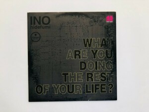 INO Hidefumi / WHAT ARE YOU DOING THE REST OF YOUR LIFE ? / SOLID FOUNDATION / 7インチ