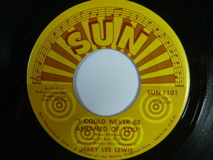 【US45】JERRY LEE LEWIS ジェリー・リー・ルイス／ I Could Never Be Ashamed Of You / Invitation To Your Party (Sun)