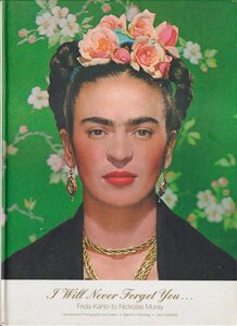 d) I Will Never Forget You...　Frida Kahlo to Nickolas Muray