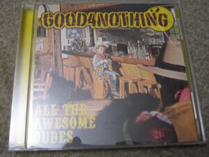 CD7504-GOOD4NOTHING ALL THE AWESOME DUDES