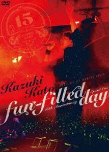 加藤和樹／Kazuki Kato 15th Anniversary Special Live ～fun-filled day～ 加藤和樹