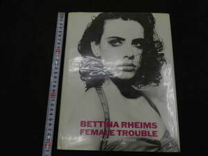 BETTINA RHEIMS FEMALE TROUBLE　ベッティナ・ランス　フィメイル・トラブル　1989年　独文