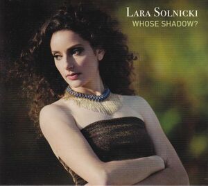 Lara Solnicki / Whose Shadow? (輸入盤自主制作デジパックCD)