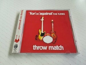 THROW MATCH スロウ・マッチ - for or against THE TUNES CD 帯あり　　J-0039