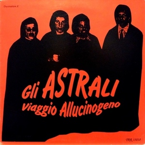 ◆イタリア/60sガレージ/サイケ◆GLI ASTRALI◆VIAGGIO ALLUCINOGENO◆DESTINATION X RECORDS/TRR 33018