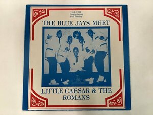 LP / THE BLUE JAYS LITTLE CAESAR & THE ROMANS / THE BLUE JAYS MEET LITTLE CAESAR & THE ROMANS / US盤 [1025RS]