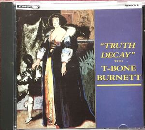 T-Bone Burnett[Truth Decay]フォークロック/カントリーロック/スワンプ/パブロック/名盤探検隊/Billy Swam/Stephen Bruton