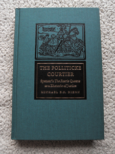 The Polliticke Courtier Spenser's the Faerie Queene As a Rhetoric of Justice (McGill Queens Univ) Michael F. N. Dixon 洋書