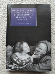 Sonnet Sequences and Social Distinction in Renaissance England (Cambridge) Christopher Warley著　洋書