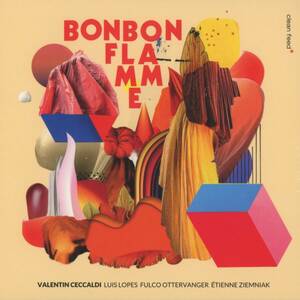 Valentin Ceccaldi - Bonbon Flamme ; Luis Lopes, Fulco Ottervanger, Etienne Ziemniak ; Clean Feed - CF641CD