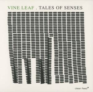 Vine Leaf - Tales Of Senses ; Bruno Parrinha, Luis Lopes, Joao Valinho ; Clean Feed CF638CD