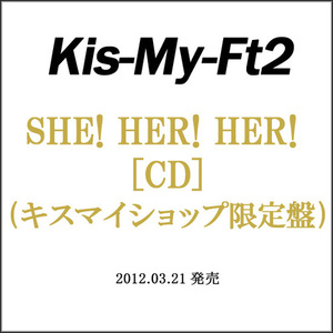 Kis-My-Ft2 SHE! HER! HER!(キスマイショップ限定盤)/CD◆新品Ss（ゆうパケット対応）