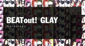 ＢＥＡＴ　ｏｕｔ！　Ａｎｔｈｏｌｏｇｙ（Ｂｌｕ－ｒａｙ　Ｄｉｓｃ付）／ＧＬＡＹ