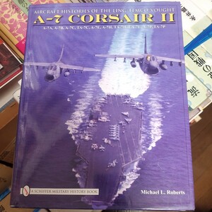 Aircraft Histories of the Ling-temco-vought A-7 Corsair II ハードカバー