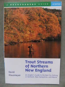 ★Trout Streams of Northern New England : An Angler's Guide to the Best Fly-Fishing in Vermont, New Hampshire, and Maine 