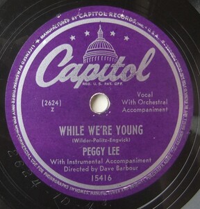 ◆ PEGGY LEE ◆ While We Were Young / Similau ◆ Capitol 15416 (78rpm SP) ◆