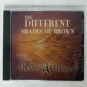 DIFFERENT SHADES OF BROWN/HAVE A HEART/MY TOWN RECORDS NONE CD □