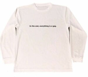 In the end, everything is a gag. チャップリン　ドライ　Ｔシャツ　名言　格言　お笑い　グッズ　　ロング　ロンT