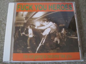 CD6015-FUCK YOU HEROES I'm not going to become like you