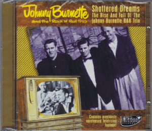 【新品/輸入盤CD+DVD】JOHNNY BURNETTE AND ROCK'N'ROLL TRIO/Shattered Dreams-Rise And Fall Of JOHNNY BURNETTE AND ROCK'N'ROLL TRIO