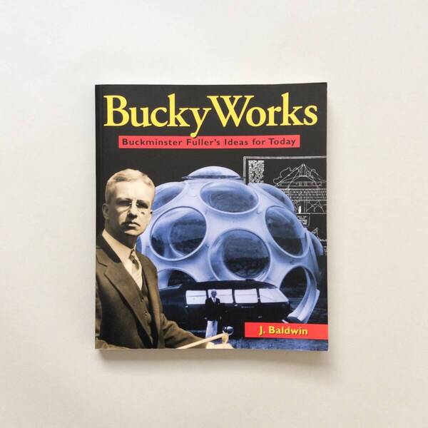 BuckyWorks - Buckminster Fuller's Ideas for Today(バックミンスター・フラー)