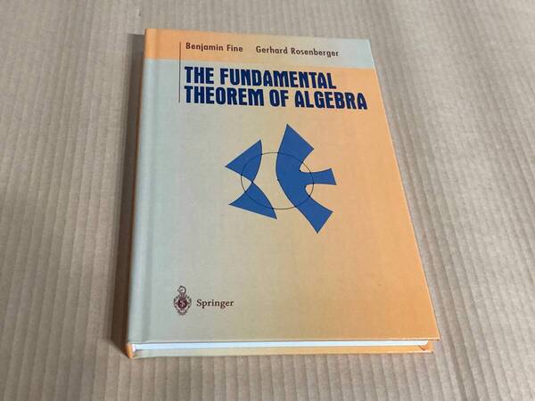 The Fundamental Theorem of Algebra / Benjamin Fine,Gerhard Rosenberger 代数学の基本定理