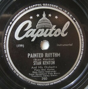 ◆ STAN KENTON ◆ Painted Rhythm / Four Months, Three Weeks, Two Days, One Hour Blues (JUNE CHRISTY) ◆ Capitol 250 (78rpm SP ◆