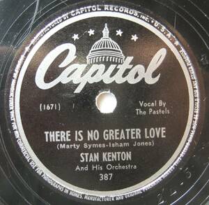 ◆ STAN KENTON ◆ There Is No Greater Love (PASTELS) / Across The Alley From The Alamo (JUNE CHRISTY) ◆ Capitol 387 (78rpm SP) ◆