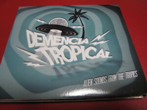 VA / DEMENCIA TROPICAL - Alien Sounds From The Tropic ★Meridian Brothers/Romperayo/Colectro/Tucupra/La Makina del Karibe 他