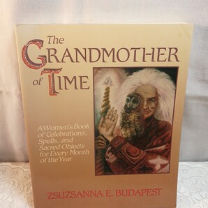 The Grandmother of Time: A Woman's Book of Celebrations, Spells, and Sacred Objects for Every Month of the year