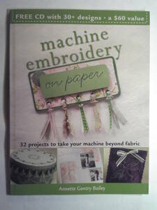 英語/紙刺繍/CD-ROM付「 machine embroidery on paper」Annette Gentry Bailey著