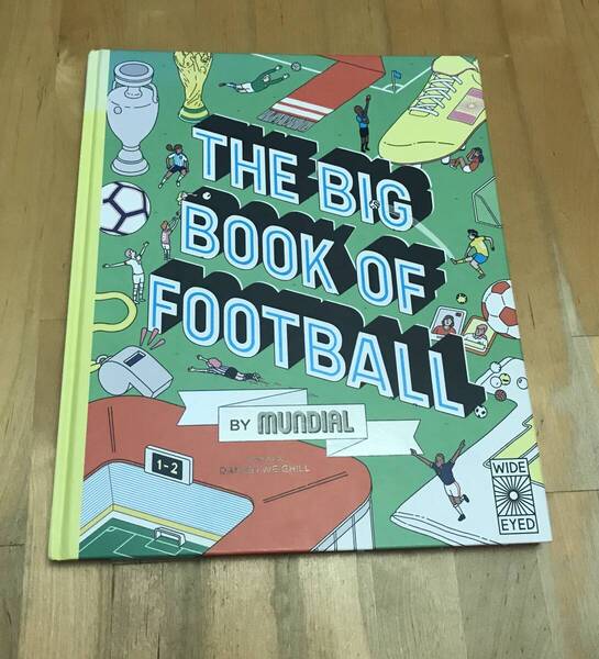 古本 洋書 絵本 THE BIG BOOK OF FOOTBALL BY MUNDIAL Damien Weighill Wide Eyed Editions サッカー 英語 フットボール