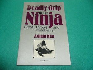 *Ashida Kim: DEADLY GRIP OF THE NINJA; LETHAL THROWS AND TAKEDOWNS* ninja /..