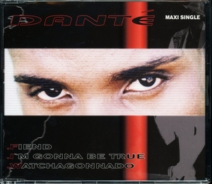 【CDs/R&B】 Dante - I'm Gonna Be True / Fiend / Watcha Gonna Do [試聴]