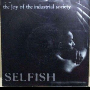 SELFISH/THE JOY OF THE INDUSTRIAL ………