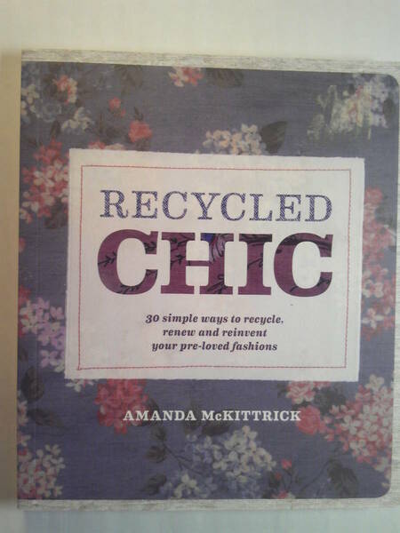 英語/洋裁「Recycled Chic/リサイクルドシック」Amanda McKittrick著 Murdoch Books 2012年